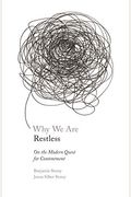 Why We Are Restless: On The Modern Quest For Contentment