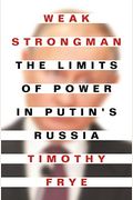 Weak Strongman: The Limits Of Power In Putin's Russia
