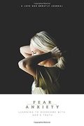 Fear & Anxiety: Learning To Overcome With God's Truth: A Love God Greatly Study Journal