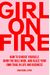 Girl On Fire: How To Choose Yourself, Burn The Rule Book, And Blaze Your Own Trail In Life And Business