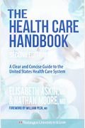 The Health Care Handbook: A Clear & Concise Guide To The United States Health Care System