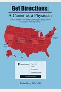 Get Directions: A Career As A Physician: A road map for a successful career begins in high school but can start from anywhere