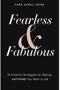 Fearless & Fabulous: 10 Powerful Strategies For Getting Anything You Want In Life