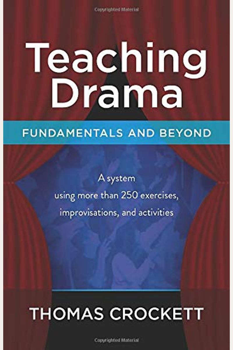 Teaching Drama: Fundamentals And Beyond: A System Using More Than 250 Exercises, Improvisations And Activities