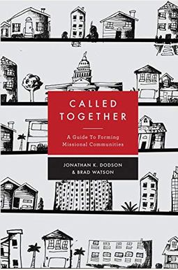Called Together: A Guide to Forming Missional Communities Called Together: A Guide to Forming Missional Communities