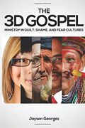 The 3d Gospel: Ministry In Guilt, Shame, And Fear Cultures