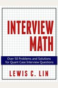 Interview Math: Over 50 Problems And Solutions For Quant Case Interview Questions