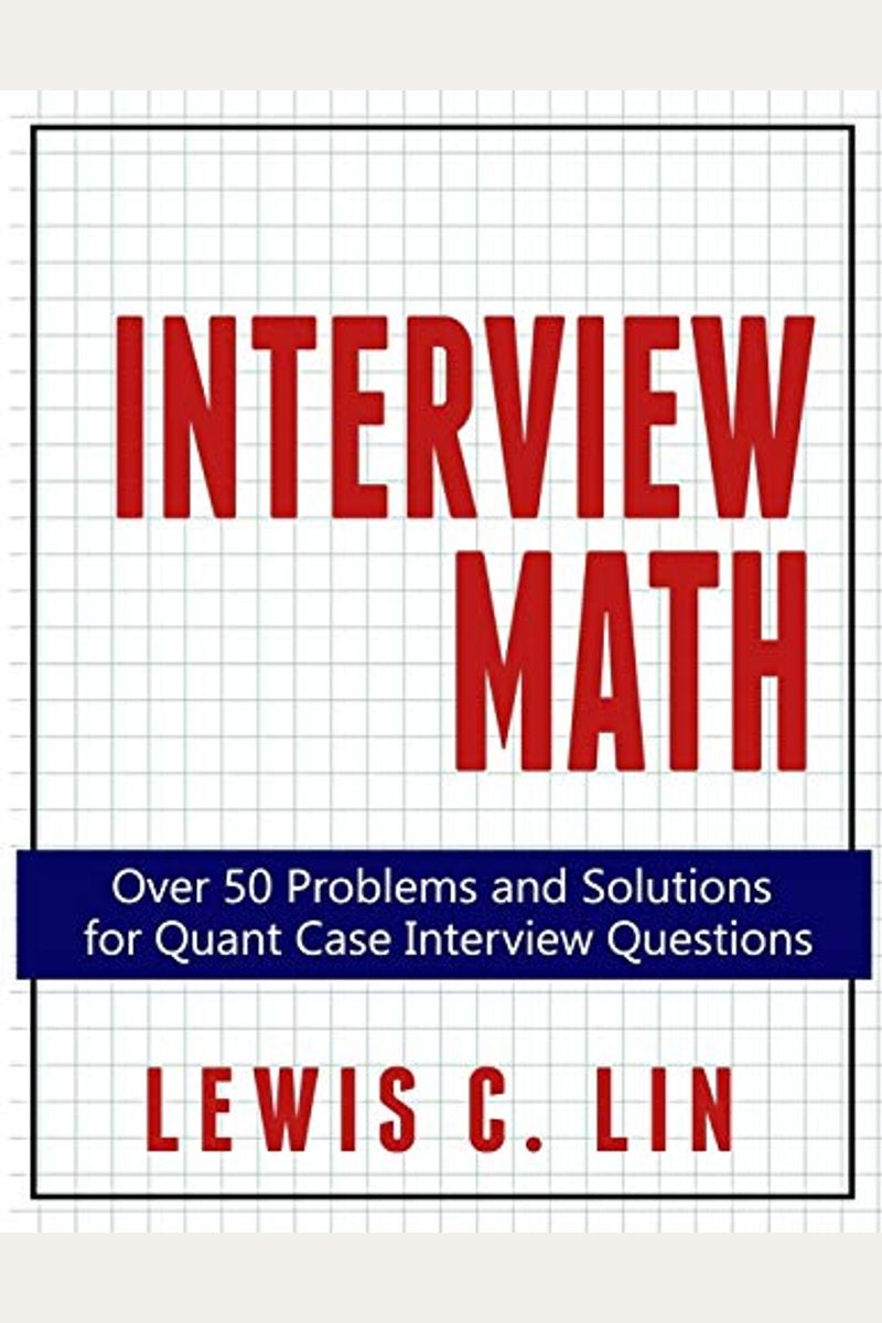 Interview Math: Over 50 Problems and Solutions for Quant Case Interview Questions