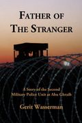 Father Of The Stranger: A Story Of The Second Military Police Unit At Abu Ghraib
