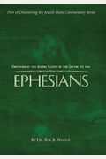 Discovering The Jewish Roots Of The Letter To The Ephesians: Part Of Discovering The Jewish Roots Commentary Series