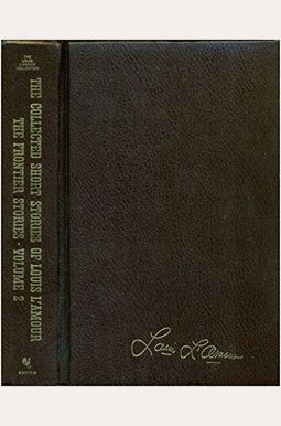 The Collected Short Stories Of Louis L'amour, Volume 2: Frontier Stories The Collected Short Stories Of Louis L'amour, Volume 2: Frontier Stories
