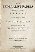 The Federalist Papers: A Collection Of Essays Written In Favour Of The New Constitution