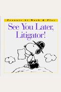 See You Later, Litigator! (Peanuts At Work And Play)