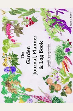 The Garden Journal, Planner And Log Book: Rep The Garden Journal, Planner And Log Book: Rep