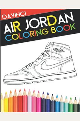 Air Jordan Coloring Book: Sneaker Adult Coloring Book Air Jordan Coloring Book: Sneaker Adult Coloring Book