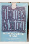 The Hidden Ground Of Love: The Letters Of Thomas Merton On Religious Experience And Social Concerns