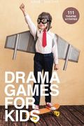Drama Games For Kids: 111 Of Today's Best Theatre Games