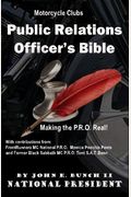 Motorcycle Club Public Relations Officer's Bible: Making The Pro Real