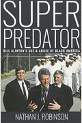 Superpredator: Bill Clinton's Use and Abuse of Black America