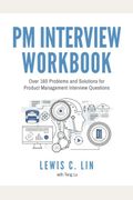 Pm Interview Workbook: Over 160 Problems And Solutions For Product Management Interview Questions
