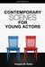 Contemporary Scenes For Young Actors: 34 High-Quality Scenes For Kids And Teens