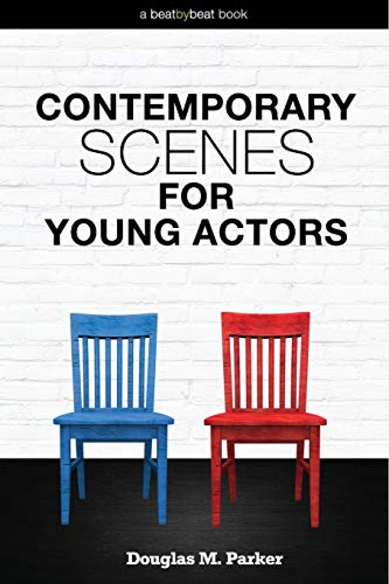 Contemporary Scenes For Young Actors: 34 High-Quality Scenes For Kids And Teens