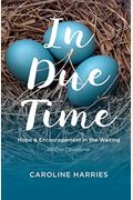 In Due Time: Hope And Encouragement In The Waiting