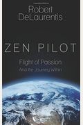 Zen Pilot: Flight Of Passion And The Journey Within