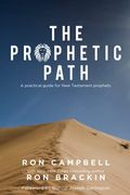 The Prophetic Path: A Practical Guide For New Testament Prophets