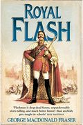 Royal Flash: From the Flashman Papers, 1842-43 and 1847-48. Edited and Arranged by George MacDonald Fraser