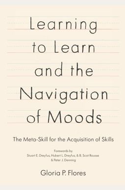 Learning to Learn and the Navigation of Moods: The Meta-Skill for the Acquisition of Skills Learning to Learn and the Navigation of Moods: The Meta-Skill for the Acquisition of Skills