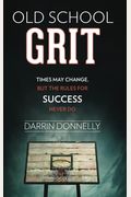 Old School Grit: Times May Change, But The Rules For Success Never Do