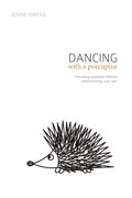Dancing With A Porcupine: Parenting Wounded Children Without Losing Your Self