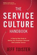 The Service Culture Handbook: A Step-By-Step Guide To Getting Your Employees Obsessed With Customer Service