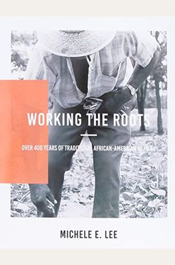 Working The Roots: Over 400 Years Of Traditional African American Healing Working The Roots: Over 400 Years Of Traditional African American Healing
