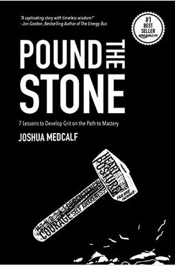 Pound The Stone: 7 Lessons To Develop Grit On The Path To Mastery Pound The Stone: 7 Lessons To Develop Grit On The Path To Mastery