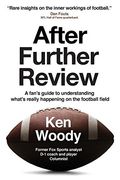 After Further Review: A Fan's Guide To Understanding What's Really Happening On The Football Field