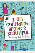 I Am Confident, Brave & Beautiful: A Coloring Book For Girls