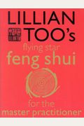 Lillian Too's Flying Star Feng Shui for the Master Practitioner: The Ultimate Guide to Advanced Practice  Feng Shui: Stage II (Lillian Too's Feng Shui in Small Doses)