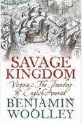 A Savage Kingdom: Virginia and the Founding of English America