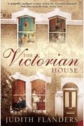 The Victorian House: Domestic Life From Child