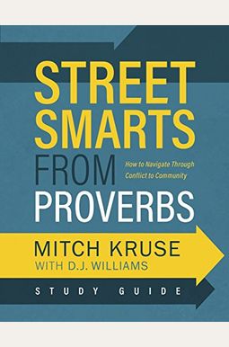 Street Smarts From Proverbs Study Guide: Navigating Through Conflict To Community Street Smarts From Proverbs Study Guide: Navigating Through Conflict To Community