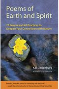Poems Of Earth And Spirit: 70 Poems And 40 Practices To Deepen Your Connection With Nature