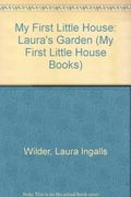 My First Little House: Laura's Garden (My First Little House Books)