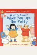 What to Expect When You Use the Potty (What to Expect Kids)