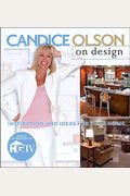 Candice Olson On Design: Inspiration And Ideas For Your Home