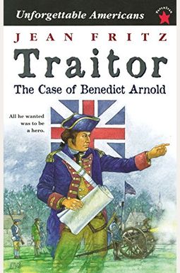 Traitor: The Case Of Benedict Arnold Traitor: The Case Of Benedict Arnold