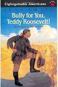 Bully For You, Teddy Roosevelt!