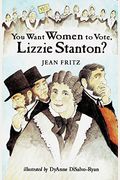 You Want Women To Vote, Lizzie Stanton?