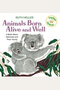 Animals Born Alive And Well: A Book About Mammals